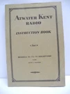 Atwater Kent 1930 Radio Instruction Book For Model 70, 74 & 76 Receivers Type. Fixed Price $19.95.